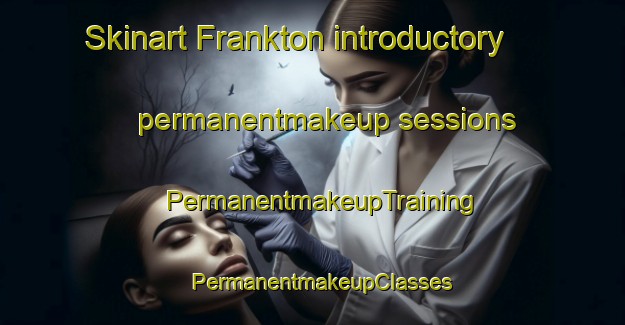 Skinart Frankton introductory permanentmakeup sessions | PermanentmakeupTraining | PermanentmakeupClasses | SkinartTraining-New Zealand