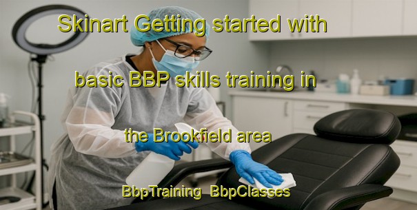 Skinart Getting started with basic BBP skills training in the Brookfield area | BbpTraining | BbpClasses | SkinartTraining-New Zealand