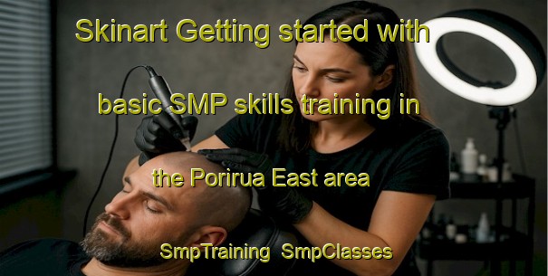 Skinart Getting started with basic SMP skills training in the Porirua East area | SmpTraining | SmpClasses | SkinartTraining-New Zealand