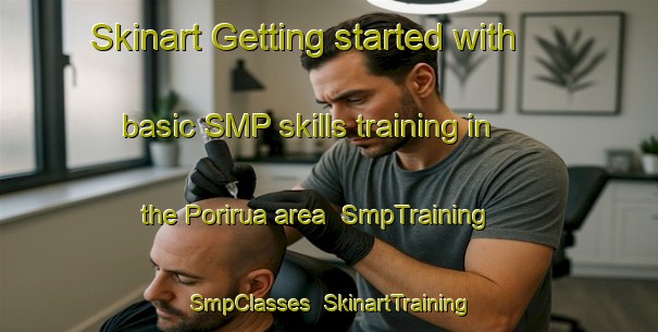 Skinart Getting started with basic SMP skills training in the Porirua area | SmpTraining | SmpClasses | SkinartTraining-New Zealand