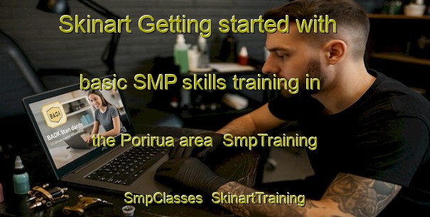 Skinart Getting started with basic SMP skills training in the Porirua area | SmpTraining | SmpClasses | SkinartTraining-New Zealand