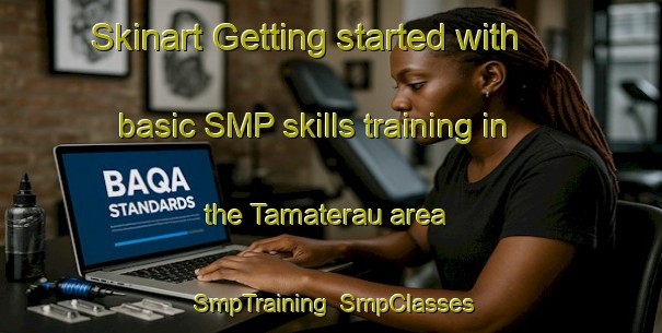 Skinart Getting started with basic SMP skills training in the Tamaterau area | SmpTraining | SmpClasses | SkinartTraining-New Zealand