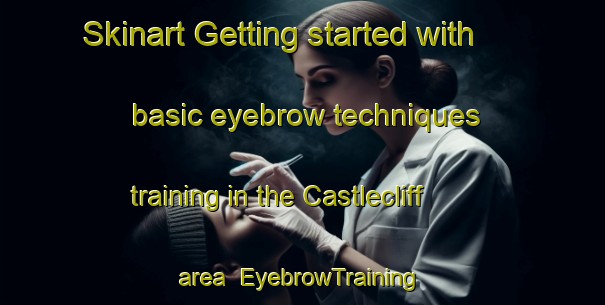 Skinart Getting started with basic eyebrow techniques training in the Castlecliff area | EyebrowTraining | EyebrowClasses | SkinartTraining-New Zealand