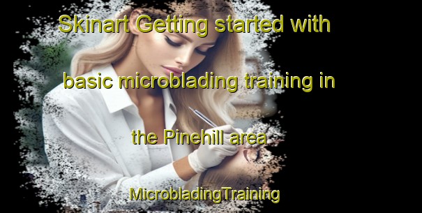 Skinart Getting started with basic microblading training in the Pinehill area | MicrobladingTraining | MicrobladingClasses | SkinartTraining-New Zealand
