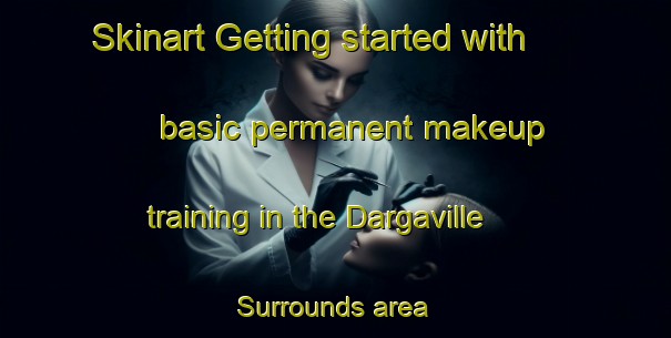 Skinart Getting started with basic permanent makeup training in the Dargaville Surrounds area | PermanentmakeupTraining | PermanentmakeupClasses | SkinartTraining-New Zealand