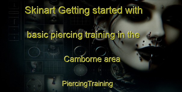 Skinart Getting started with basic piercing training in the Camborne area | PiercingTraining | PiercingClasses | SkinartTraining-New Zealand