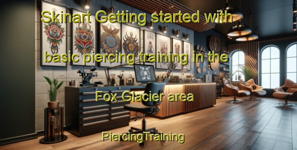 Skinart Getting started with basic piercing training in the Fox Glacier area | PiercingTraining | PiercingClasses | SkinartTraining-New Zealand