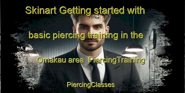 Skinart Getting started with basic piercing training in the Omakau area | PiercingTraining | PiercingClasses | SkinartTraining-New Zealand
