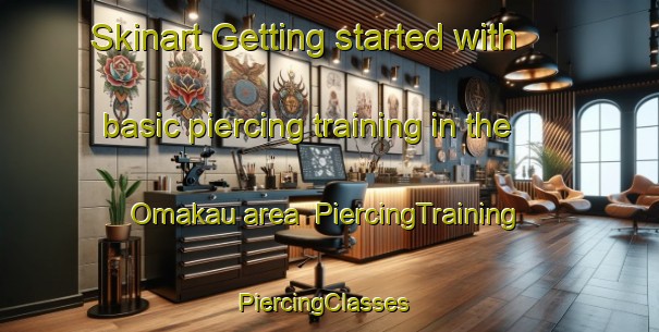 Skinart Getting started with basic piercing training in the Omakau area | PiercingTraining | PiercingClasses | SkinartTraining-New Zealand
