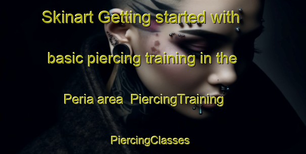 Skinart Getting started with basic piercing training in the Peria area | PiercingTraining | PiercingClasses | SkinartTraining-New Zealand