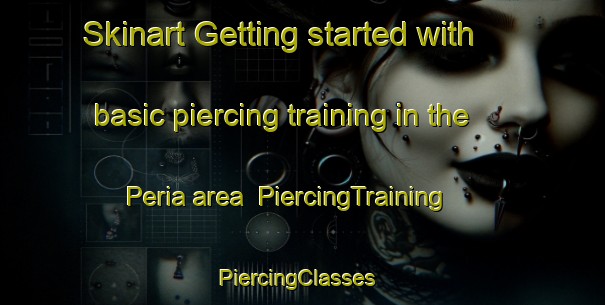 Skinart Getting started with basic piercing training in the Peria area | PiercingTraining | PiercingClasses | SkinartTraining-New Zealand