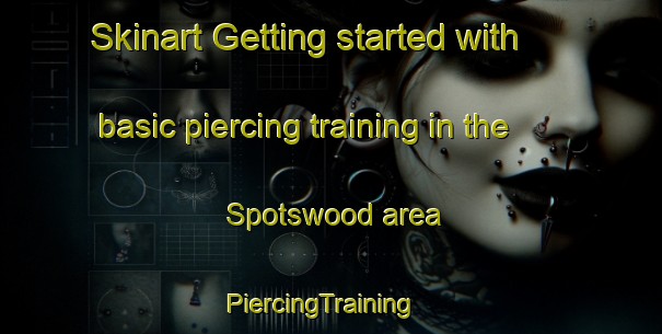 Skinart Getting started with basic piercing training in the Spotswood area | PiercingTraining | PiercingClasses | SkinartTraining-New Zealand