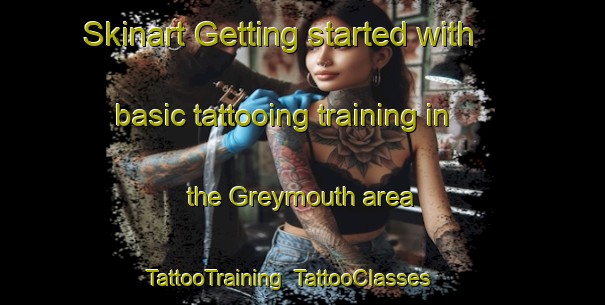 Skinart Getting started with basic tattooing training in the Greymouth area | TattooTraining | TattooClasses | SkinartTraining-New Zealand