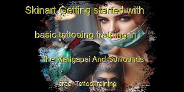 Skinart Getting started with basic tattooing training in the Mangapai And Surrounds area | TattooTraining | TattooClasses | SkinartTraining-New Zealand