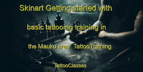 Skinart Getting started with basic tattooing training in the Mauku area | TattooTraining | TattooClasses | SkinartTraining-New Zealand