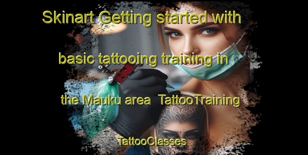 Skinart Getting started with basic tattooing training in the Mauku area | TattooTraining | TattooClasses | SkinartTraining-New Zealand