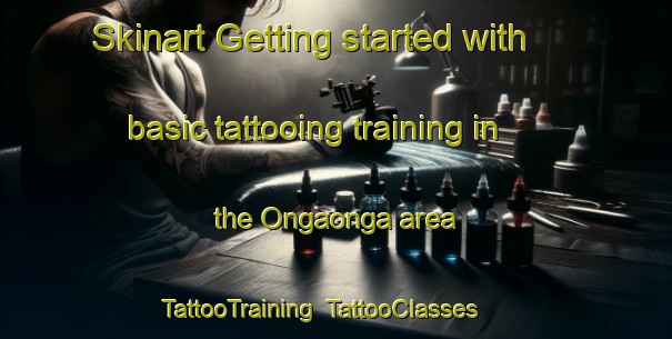 Skinart Getting started with basic tattooing training in the Ongaonga area | TattooTraining | TattooClasses | SkinartTraining-New Zealand