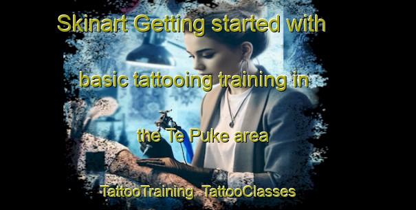 Skinart Getting started with basic tattooing training in the Te Puke area | TattooTraining | TattooClasses | SkinartTraining-New Zealand