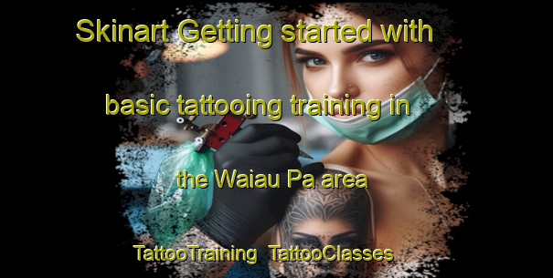 Skinart Getting started with basic tattooing training in the Waiau Pa area | TattooTraining | TattooClasses | SkinartTraining-New Zealand