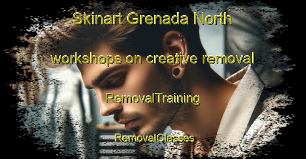 Skinart Grenada North workshops on creative removal | RemovalTraining | RemovalClasses | SkinartTraining-New Zealand