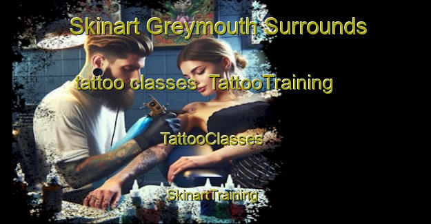 Skinart Greymouth Surrounds tattoo classes | TattooTraining | TattooClasses | SkinartTraining-New Zealand