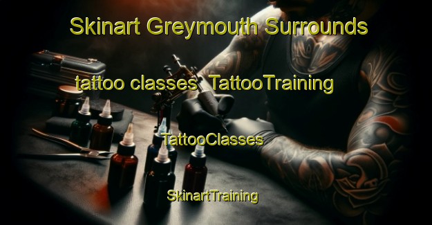 Skinart Greymouth Surrounds tattoo classes | TattooTraining | TattooClasses | SkinartTraining-New Zealand