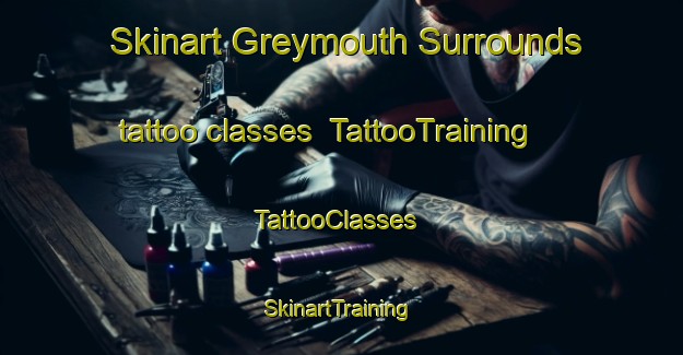 Skinart Greymouth Surrounds tattoo classes | TattooTraining | TattooClasses | SkinartTraining-New Zealand