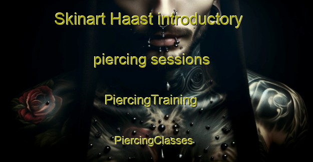 Skinart Haast introductory piercing sessions | PiercingTraining | PiercingClasses | SkinartTraining-New Zealand