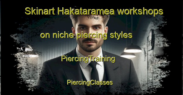 Skinart Hakataramea workshops on niche piercing styles | PiercingTraining | PiercingClasses | SkinartTraining-New Zealand