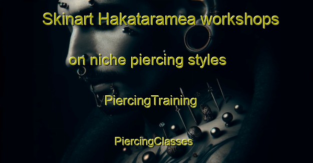 Skinart Hakataramea workshops on niche piercing styles | PiercingTraining | PiercingClasses | SkinartTraining-New Zealand