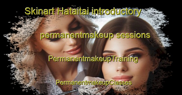 Skinart Hataitai introductory permanentmakeup sessions | PermanentmakeupTraining | PermanentmakeupClasses | SkinartTraining-New Zealand