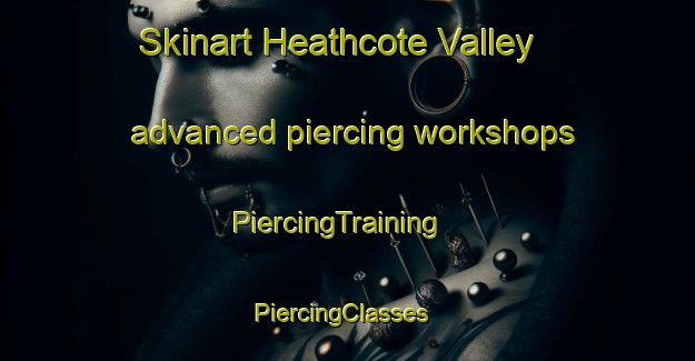 Skinart Heathcote Valley advanced piercing workshops | PiercingTraining | PiercingClasses | SkinartTraining-New Zealand