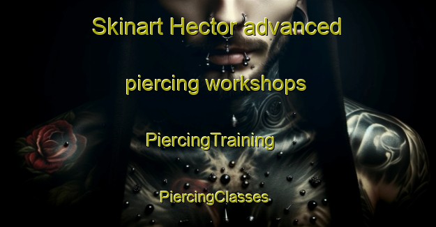 Skinart Hector advanced piercing workshops | PiercingTraining | PiercingClasses | SkinartTraining-New Zealand