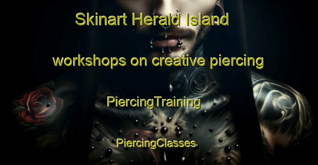 Skinart Herald Island workshops on creative piercing | PiercingTraining | PiercingClasses | SkinartTraining-New Zealand