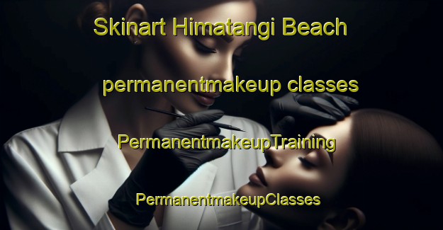 Skinart Himatangi Beach permanentmakeup classes | PermanentmakeupTraining | PermanentmakeupClasses | SkinartTraining-New Zealand