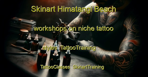 Skinart Himatangi Beach workshops on niche tattoo styles | TattooTraining | TattooClasses | SkinartTraining-New Zealand