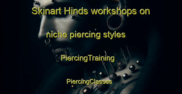 Skinart Hinds workshops on niche piercing styles | PiercingTraining | PiercingClasses | SkinartTraining-New Zealand