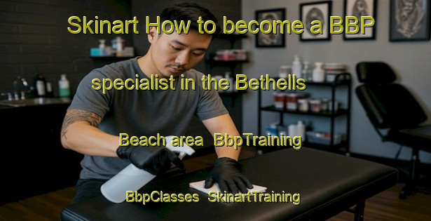 Skinart How to become a BBP specialist in the Bethells Beach area | BbpTraining | BbpClasses | SkinartTraining-New Zealand