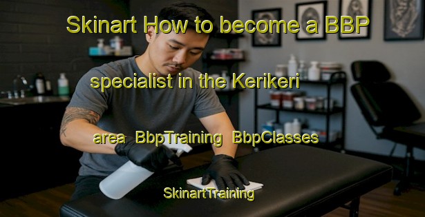 Skinart How to become a BBP specialist in the Kerikeri area | BbpTraining | BbpClasses | SkinartTraining-New Zealand