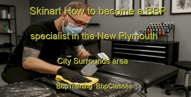Skinart How to become a BBP specialist in the New Plymouth City Surrounds area | BbpTraining | BbpClasses | SkinartTraining-New Zealand