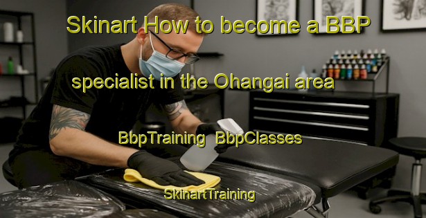 Skinart How to become a BBP specialist in the Ohangai area | BbpTraining | BbpClasses | SkinartTraining-New Zealand