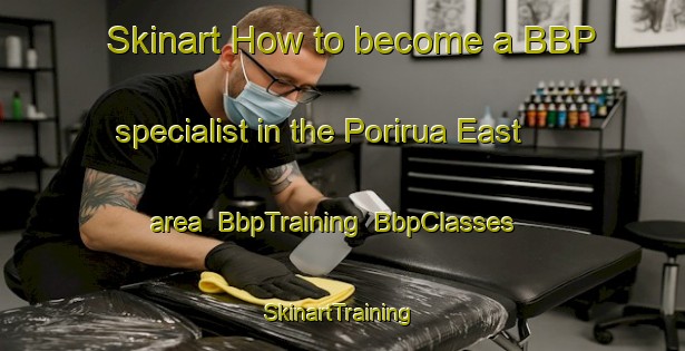 Skinart How to become a BBP specialist in the Porirua East area | BbpTraining | BbpClasses | SkinartTraining-New Zealand