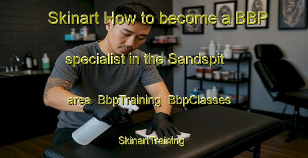 Skinart How to become a BBP specialist in the Sandspit area | BbpTraining | BbpClasses | SkinartTraining-New Zealand