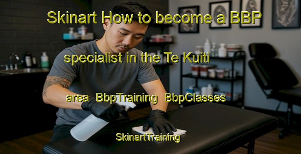 Skinart How to become a BBP specialist in the Te Kuiti area | BbpTraining | BbpClasses | SkinartTraining-New Zealand