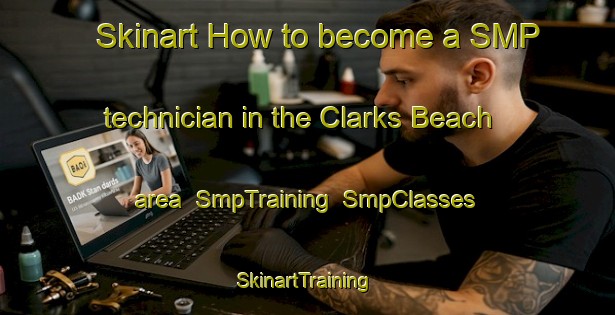 Skinart How to become a SMP technician in the Clarks Beach area | SmpTraining | SmpClasses | SkinartTraining-New Zealand