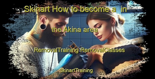 Skinart How to become a  in the Akina area | #RemovalTraining #RemovalClasses #SkinartTraining-New Zealand