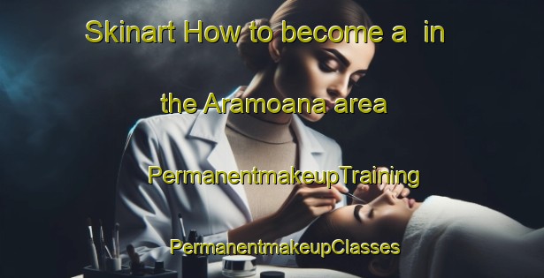 Skinart How to become a  in the Aramoana area | #PermanentmakeupTraining #PermanentmakeupClasses #SkinartTraining-New Zealand