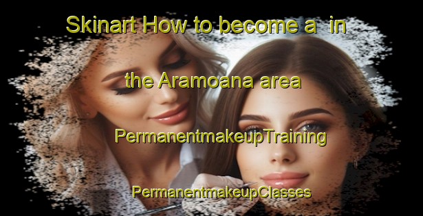 Skinart How to become a  in the Aramoana area | #PermanentmakeupTraining #PermanentmakeupClasses #SkinartTraining-New Zealand