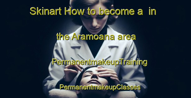 Skinart How to become a  in the Aramoana area | #PermanentmakeupTraining #PermanentmakeupClasses #SkinartTraining-New Zealand