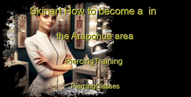 Skinart How to become a  in the Arapohue area | #PiercingTraining #PiercingClasses #SkinartTraining-New Zealand